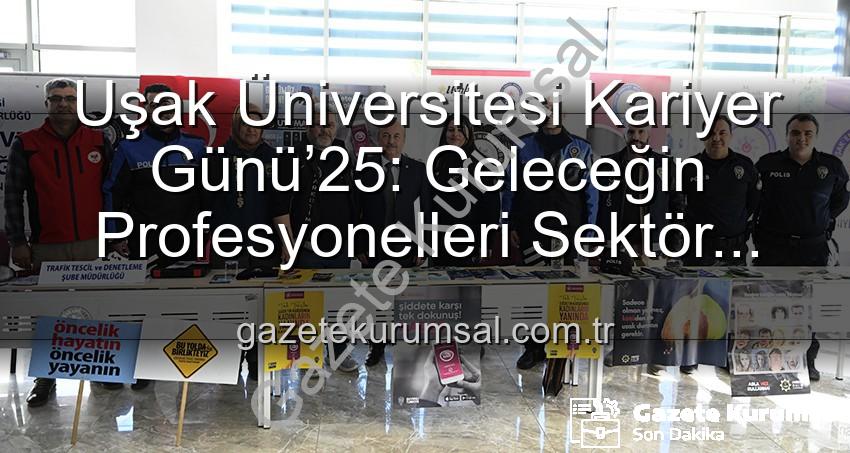 Uşak Üniversitesi Kariyer Günü - Uşak Üniversitesi Kariyer Günü’25: Geleceğin Profesyonelleri Sektör Devleriyle Buluştu