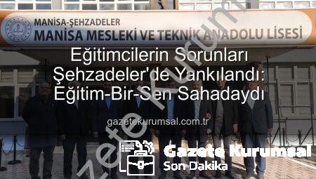Eğitimcilerin Sorunları Şehzadeler’de Yankılandı: Eğitim-Bir-Sen Sahadaydı