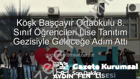 Köşk Başçayır Ortaokulu 8. Sınıf Öğrencileri Lise Tanıtım Gezisiyle Geleceğe Adım Attı