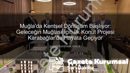 Muğla’da Kentsel Dönüşüm Başlıyor: Geleceğin Muğlası İçin İlk Konut Projesi Karabağlar’da Hayata Geçiyor