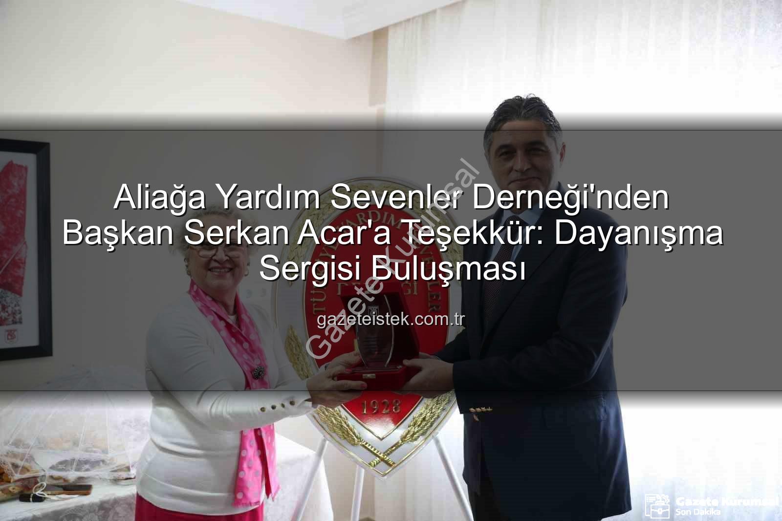 Aliağa Yardım Sevenler Derneği - Aliağa'da Dayanışma Ruhu: Türkiye Yardım Sevenler Derneği'nden Başkan Serkan Acar'a Teşekkür