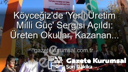 Köyceğiz’de ‘Yerli Üretim Milli Güç’ Sergisi Açıldı: Üreten Okullar, Kazanan Ülke Vizyonu Gazetekurumsal.com.tr’de