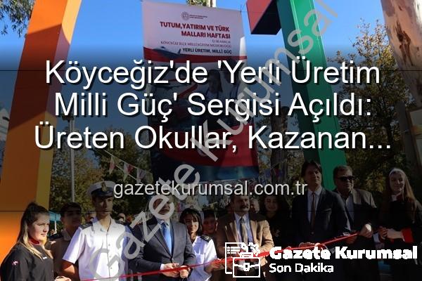 Yerli Üretim Milli Güç - Köyceğiz'de 'Yerli Üretim Milli Güç' Sergisi Açıldı: Üreten Okullar, Kazanan Ülke Vizyonu Gazetekurumsal.com.tr'de