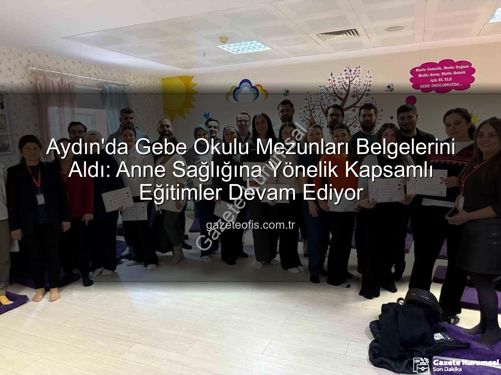 Gebe Okulu - Aydın Gebe Okulu'nda Eğitimler Tamamlandı: Anne Adaylarına Katılım Belgeleri Verildi