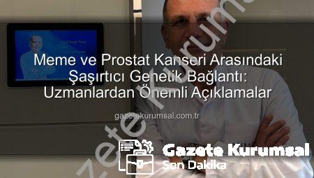 Meme ve Prostat Kanseri Arasındaki Şaşırtıcı Genetik Bağlantı: Uzmanlardan Önemli Açıklamalar
