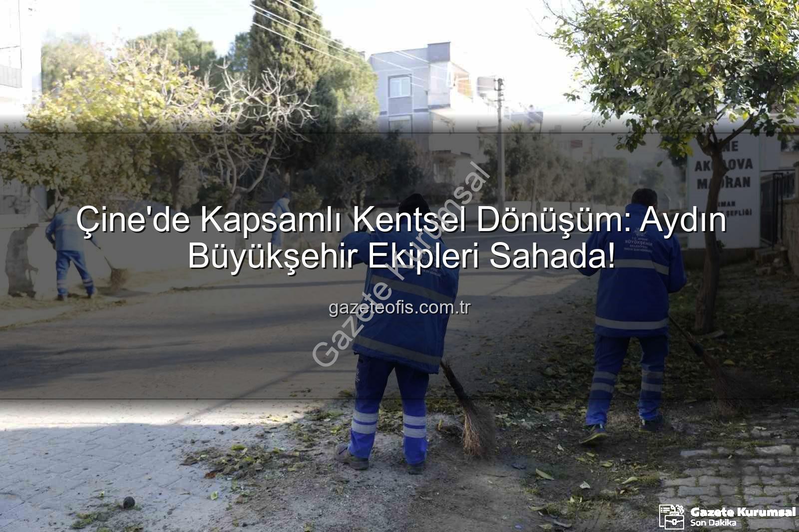 Çine temizlik bakım - Aydın Büyükşehir Ekipleri Çine'de Sahaya İndi: Kapsamlı Temizlik ve Bakım Çalışmaları Tamamlandı