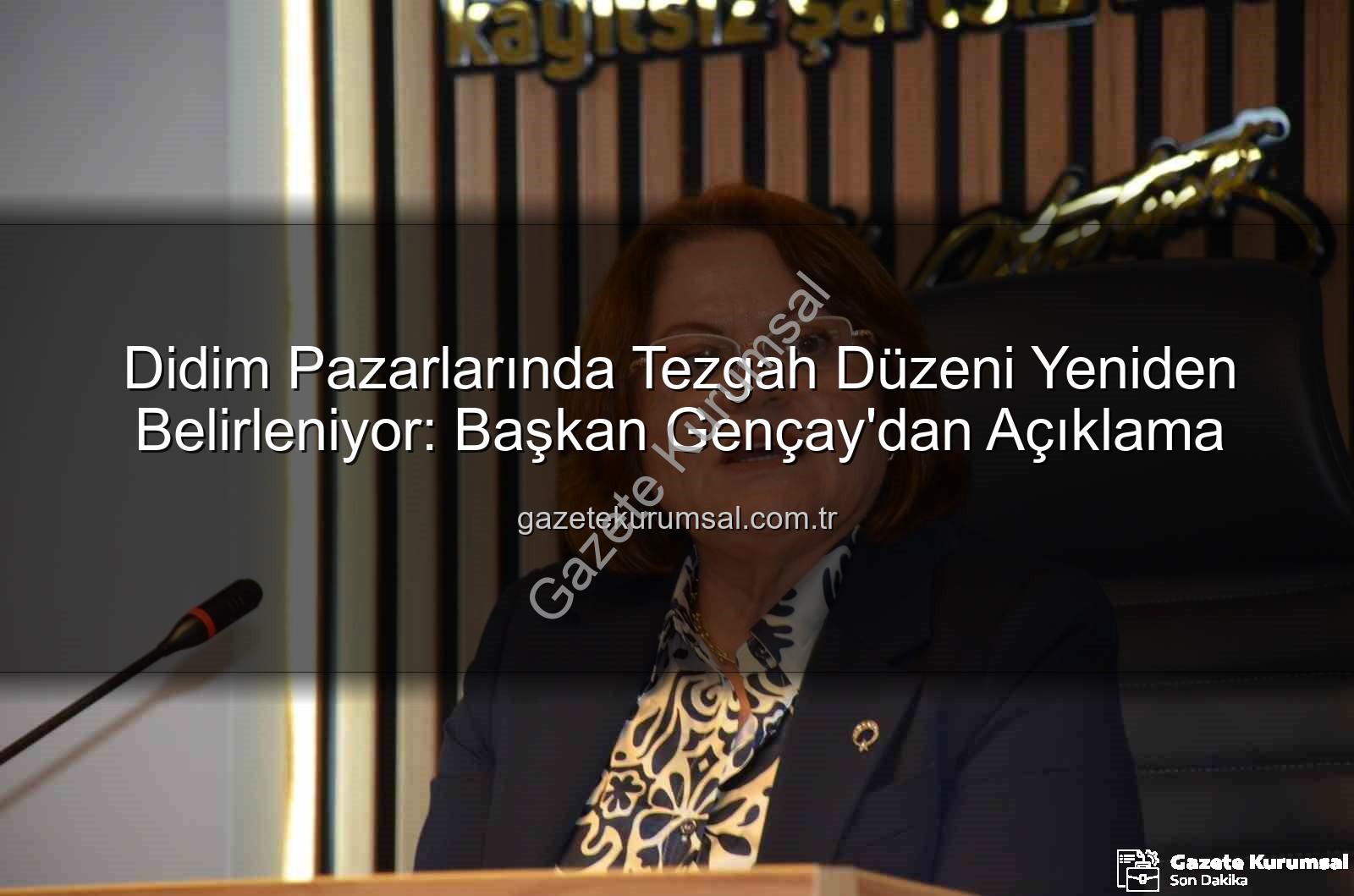 didim pazarları tezgah - Didim Pazarlarında Tezgah Düzeni Yeniden Belirleniyor: Başkan Gençay'dan Açıklama