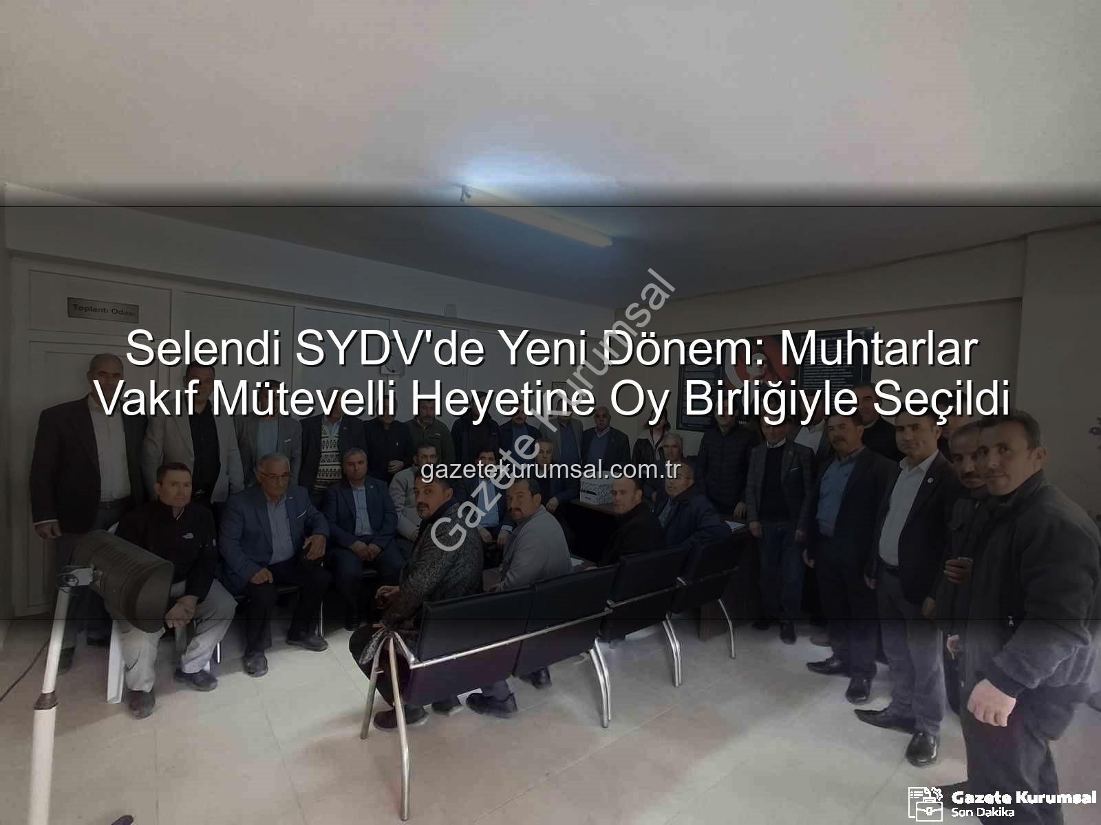 Selendi SYDV mütevelli heyeti - Selendi SYDV'de Yeni Dönem: Muhtarlar Vakıf Mütevelli Heyetine Oy Birliğiyle Seçildi