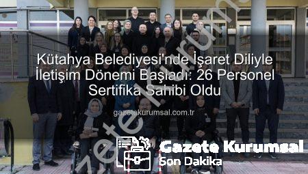 Kütahya Belediyesi’nde İşaret Diliyle İletişim Dönemi Başladı: 26 Personel Sertifika Sahibi Oldu