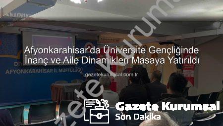 Afyonkarahisar’da Üniversite Gençliğinde İnanç ve Aile Dinamikleri Masaya Yatırıldı