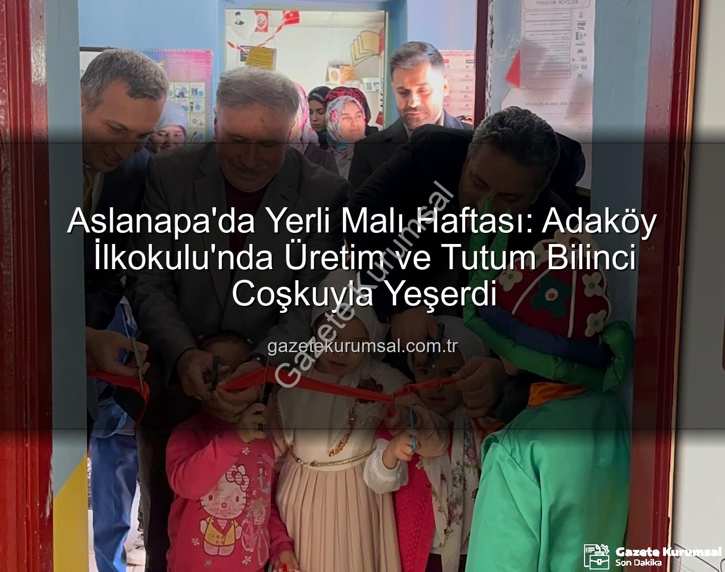 Yerli Malı Haftası - Aslanapa'da Yerli Malı Haftası: Adaköy İlkokulu'nda Üretim ve Tutum Bilinci Coşkuyla Yeşerdi