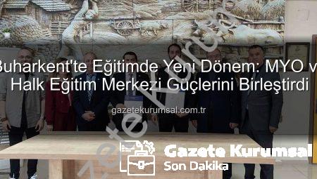 Buharkent’te Eğitimde Yeni Dönem: MYO ve Halk Eğitim Merkezi Güçlerini Birleştirdi