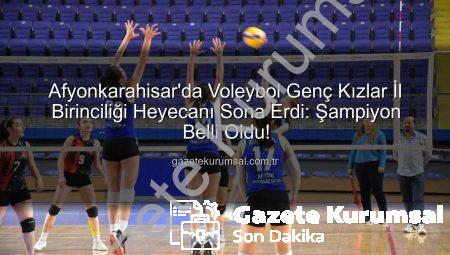 Afyonkarahisar’da Voleybol Genç Kızlar İl Birinciliği Heyecanı Sona Erdi: Şampiyon Belli Oldu!