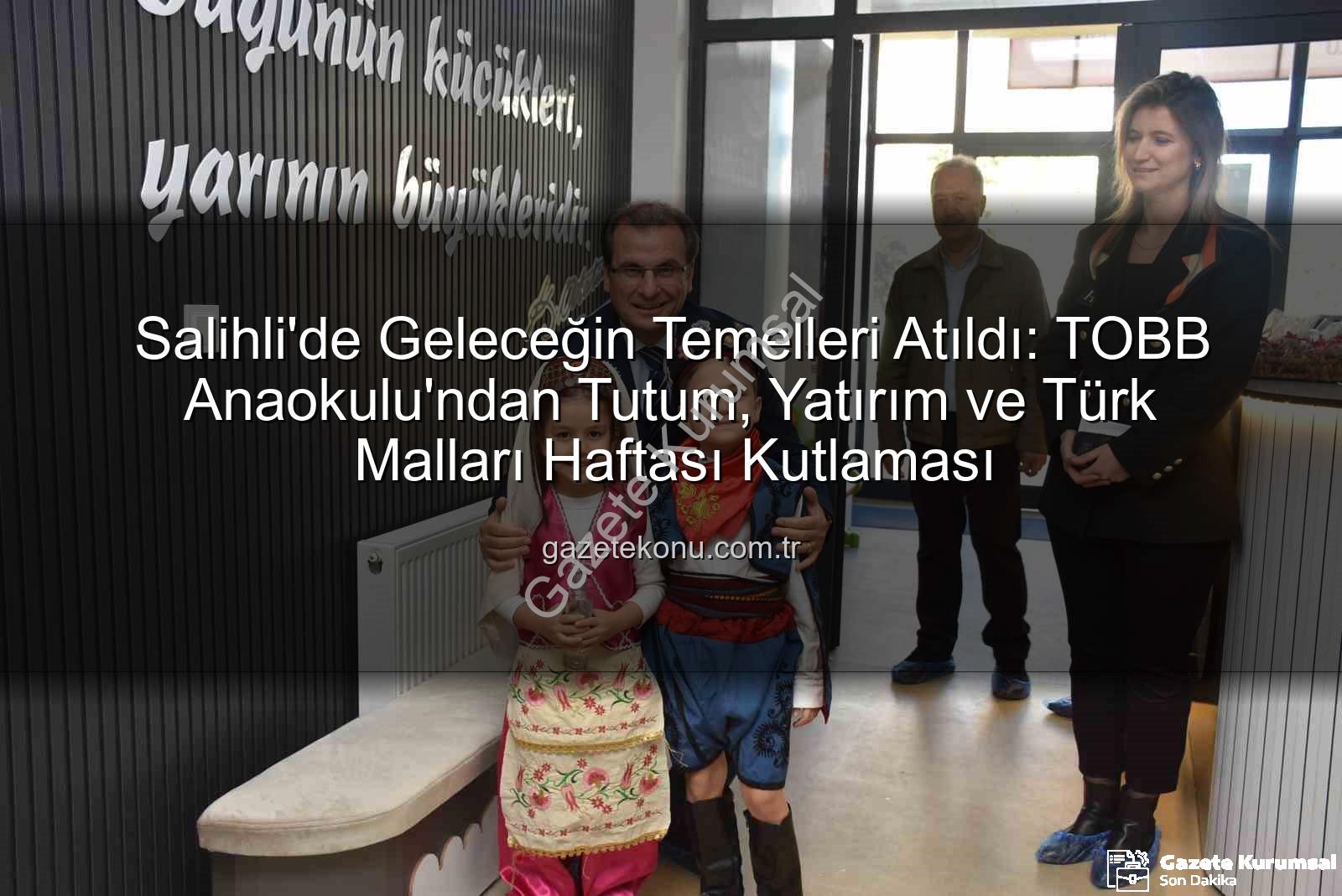 Tutum Yatırım Türk Malları Haftası - Salihli'de Geleceğin Mirası: TOBB Anaokulu 'Tutum, Yatırım ve Türk Malları Haftası'nı Coşkuyla Kutladı