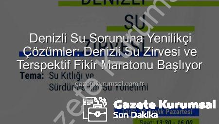 Denizli Su Sorununa Yenilikçi Çözümler: Denizli Su Zirvesi ve Terspektif Fikir Maratonu Başlıyor
