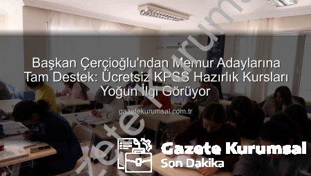 Başkan Çerçioğlu’ndan Memur Adaylarına Tam Destek: Ücretsiz KPSS Hazırlık Kursları Yoğun İlgi Görüyor