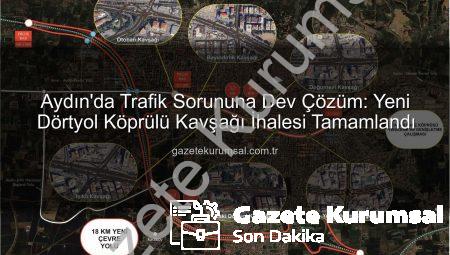 Aydın’da Trafik Sorununa Dev Çözüm: Yeni Dörtyol Köprülü Kavşağı İhalesi Tamamlandı