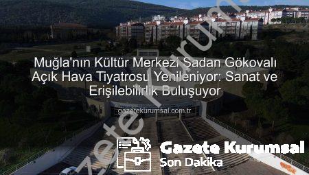 Muğla’nın Kültür Merkezi Şadan Gökovalı Açık Hava Tiyatrosu Yenileniyor: Sanat ve Erişilebilirlik Buluşuyor