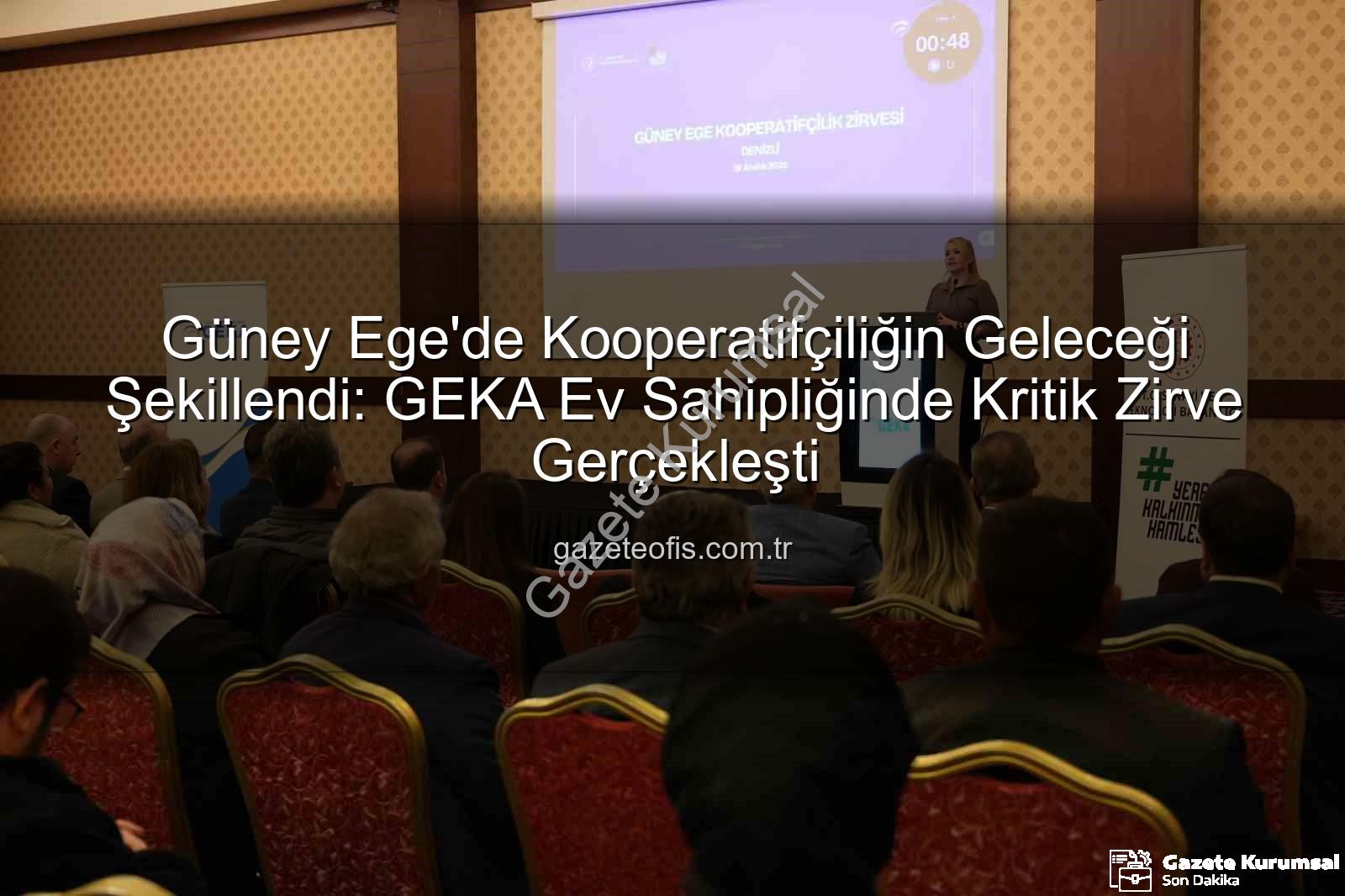 Güney Ege Kooperatifçilik - Güney Ege'de Kooperatifçilik Ruhu Yeniden Canlandı: GEKA Ev Sahipliğinde Dev Zirve
