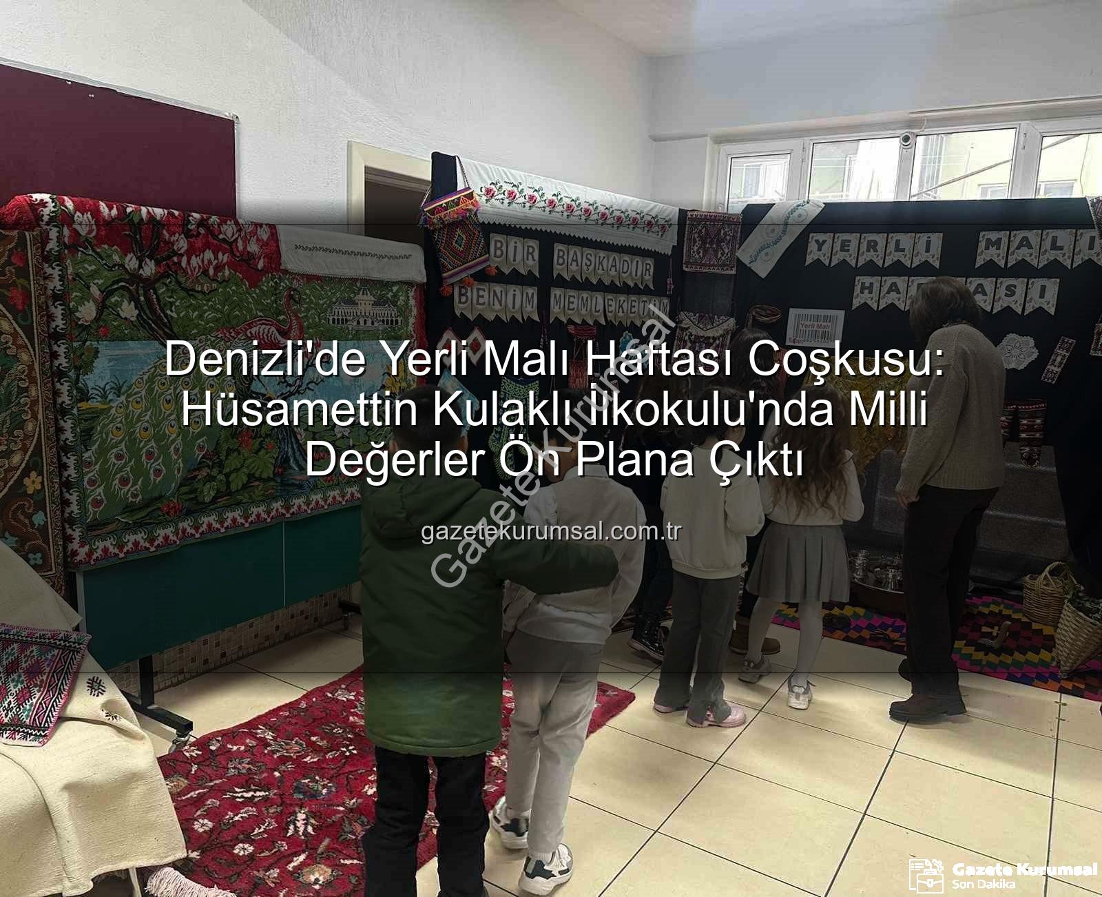 Yerli Malı Haftası - Denizli'de Yerli Malı Haftası Coşkusu: Hüsamettin Kulaklı İlkokulu'nda Milli Değerler Ön Plana Çıktı