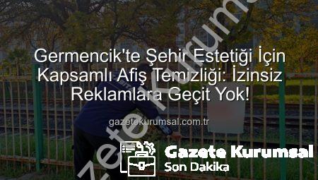 Germencik’te Şehir Estetiği İçin Kapsamlı Afiş Temizliği: İzinsiz Reklamlara Geçit Yok!