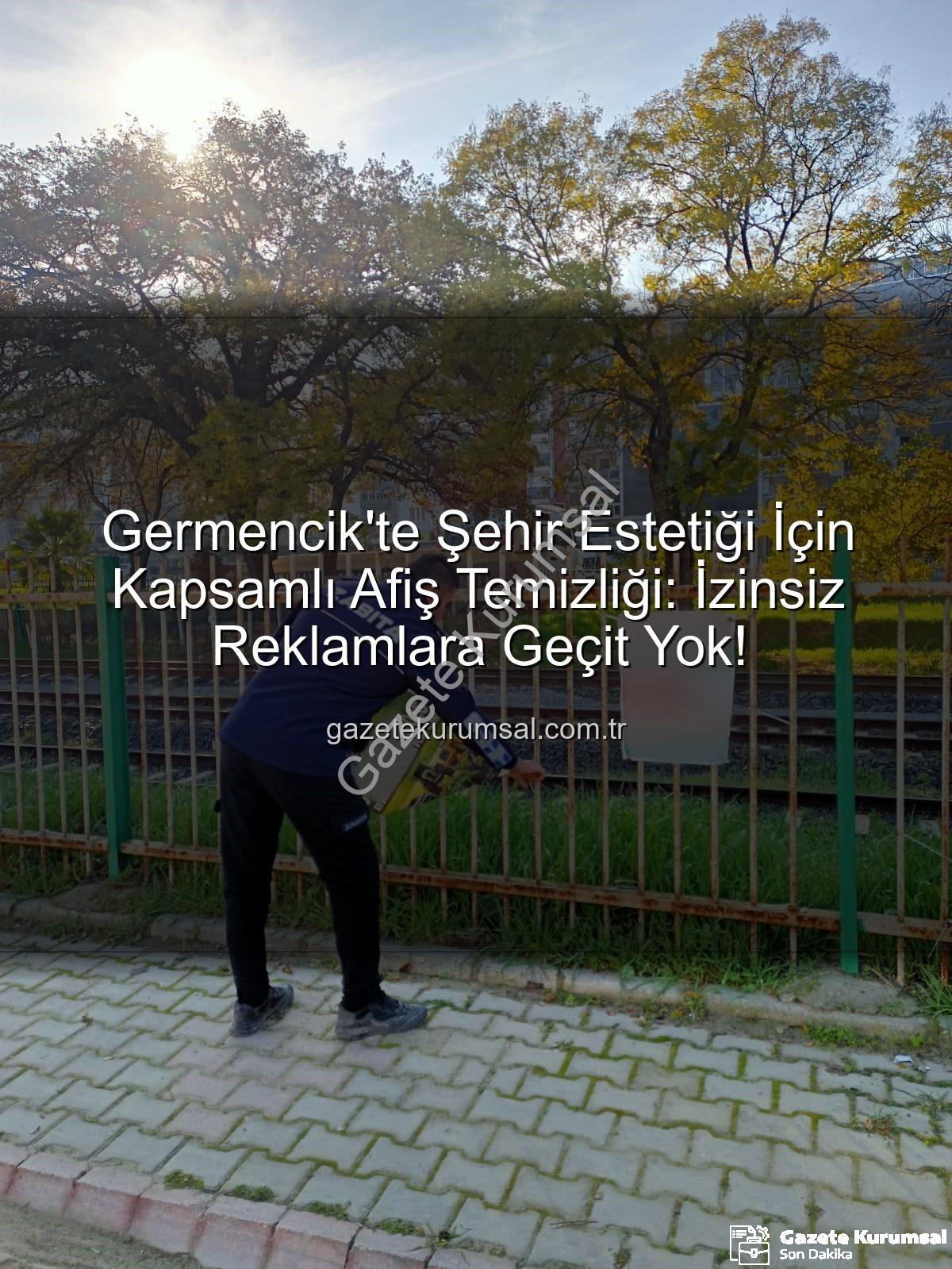 Germencik afiş temizliği - Germencik'te Şehir Estetiği İçin Kapsamlı Afiş Temizliği: İzinsiz Reklamlara Geçit Yok!