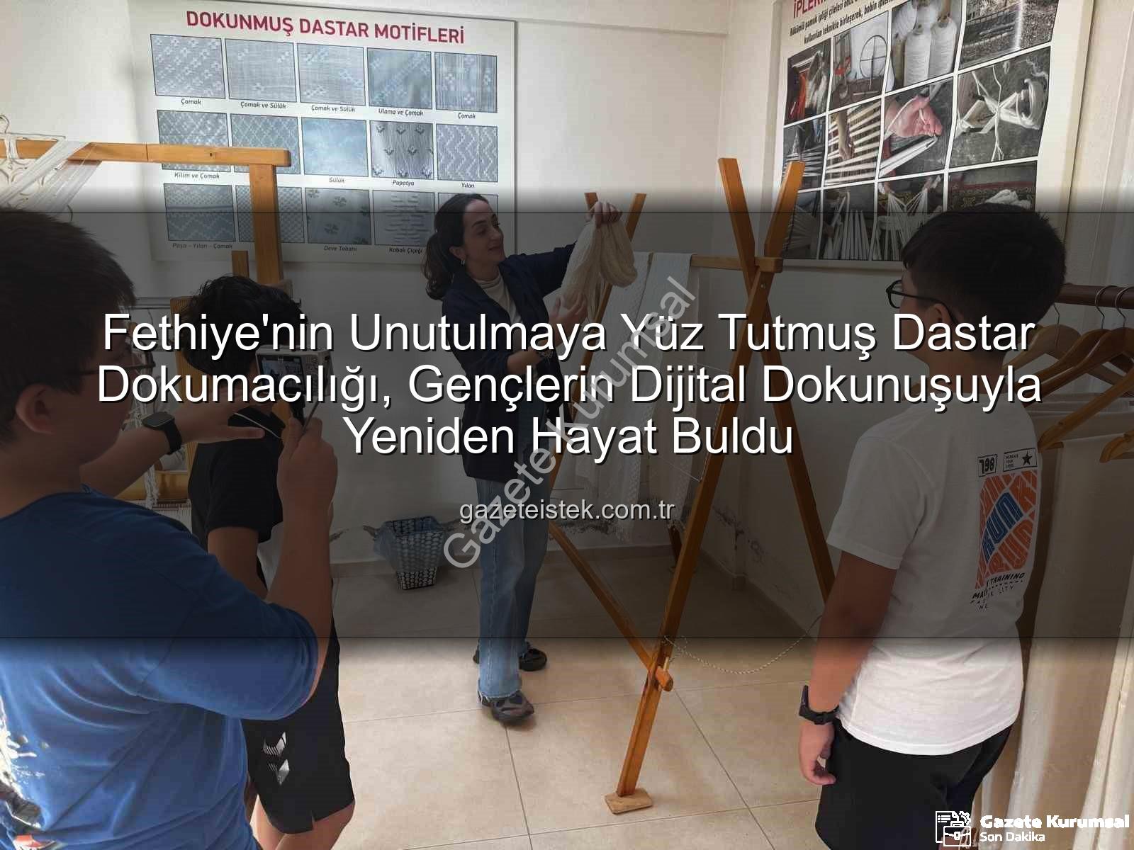 dastar dokumacılığı - Fethiye'nin Kadim Dokumaları Dijitalleşti: Öğrencilerden Geleceğe Miras Projesi