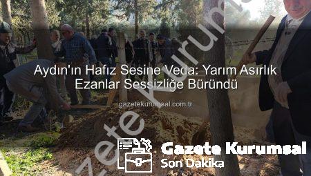 Aydın’ın Hafız Sesine Veda: Yarım Asırlık Ezanlar Sessizliğe Büründü
